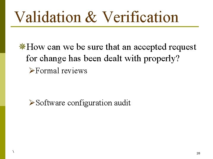 Validation & Verification ¯How can we be sure that an accepted request for change