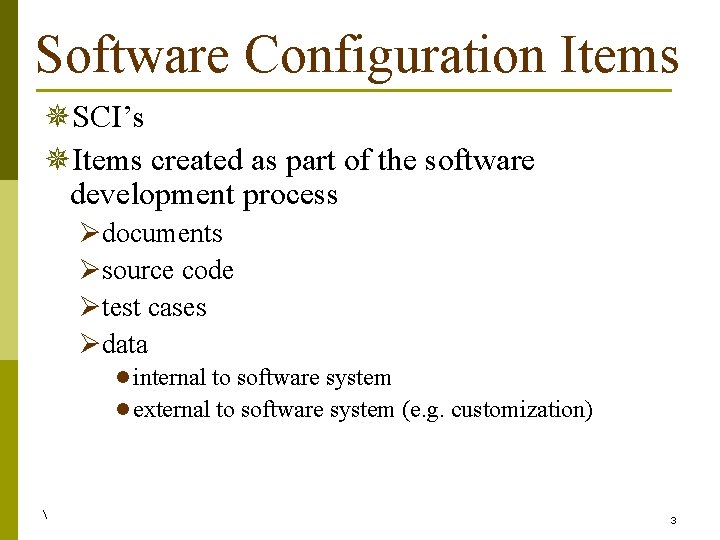 Software Configuration Items ¯SCI’s ¯Items created as part of the software development process Ødocuments