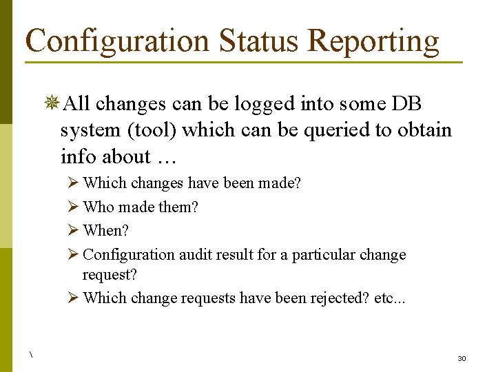 Configuration Status Reporting ¯All changes can be logged into some DB system (tool) which