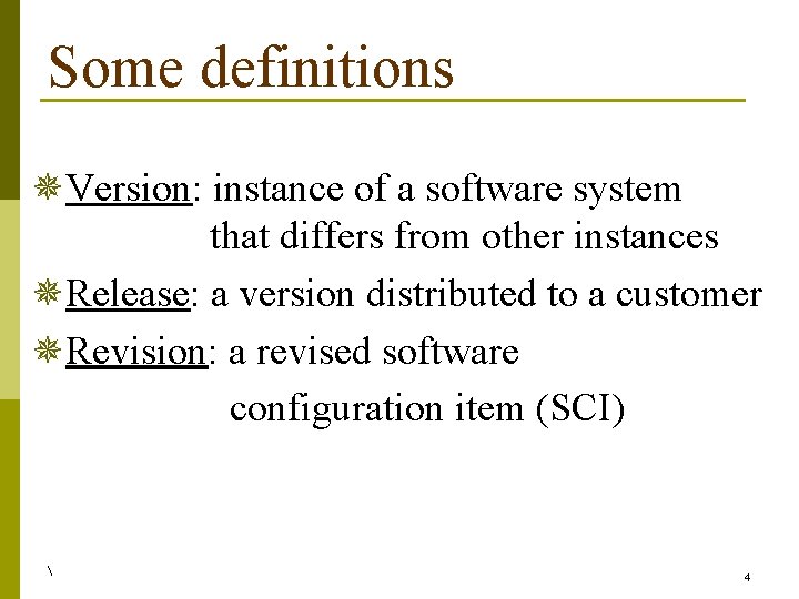 Some definitions ¯Version: instance of a software system that differs from other instances ¯Release:
