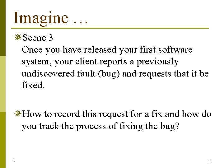Imagine … ¯Scene 3 Once you have released your first software system, your client