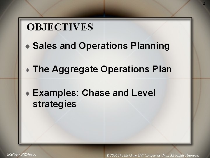 2 OBJECTIVES Sales and Operations Planning The Aggregate Operations Plan Examples: Chase and Level