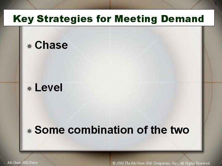 8 Key Strategies for Meeting Demand Chase Level Some Mc. Graw-Hill/Irwin combination of the