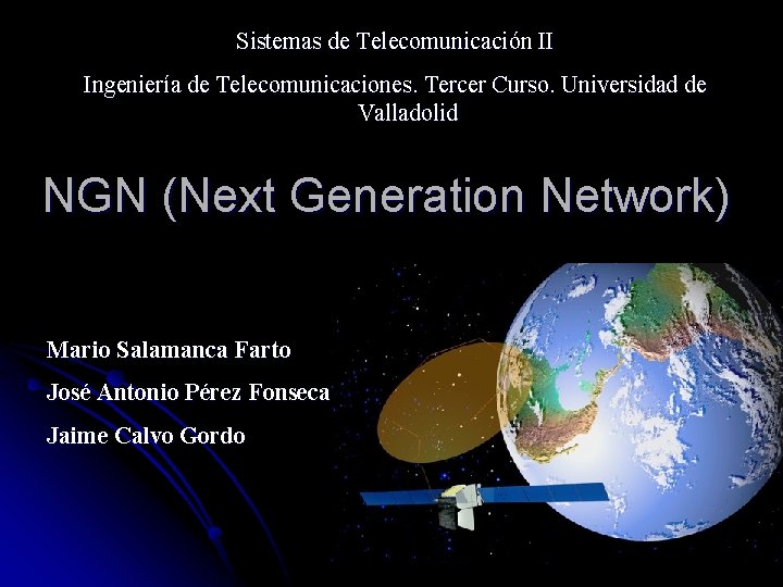 Sistemas de Telecomunicación II Ingeniería de Telecomunicaciones. Tercer Curso. Universidad de Valladolid NGN (Next
