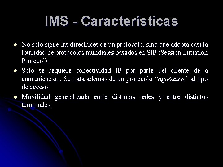 IMS - Características l l l No sólo sigue las directrices de un protocolo,