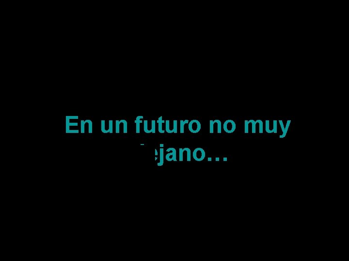 En un futuro no muy lejano… 