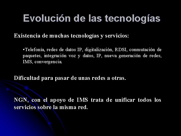 Evolución de las tecnologías Existencia de muchas tecnologías y servicios: • Telefonía, redes de