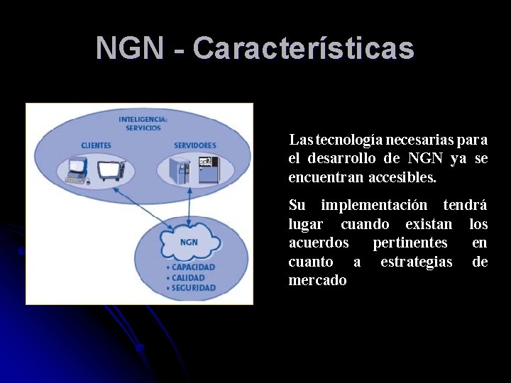 NGN - Características Las tecnología necesarias para el desarrollo de NGN ya se encuentran