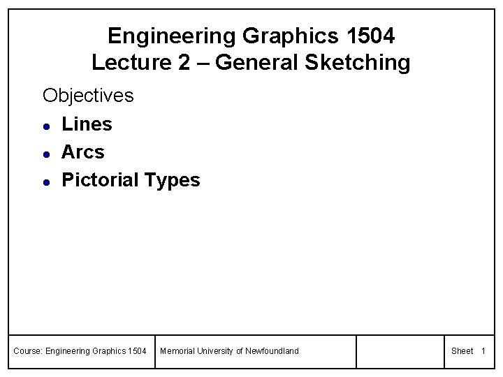 Engineering Graphics 1504 Lecture 2 – General Sketching Objectives l Lines l Arcs l