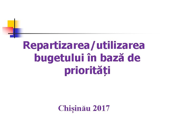 Repartizarea/utilizarea bugetului în bază de priorități Chișinău 2017 