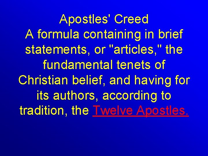 Apostles' Creed A formula containing in brief statements, or "articles, " the fundamental tenets