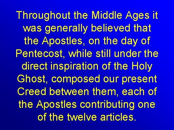 Throughout the Middle Ages it was generally believed that the Apostles, on the day