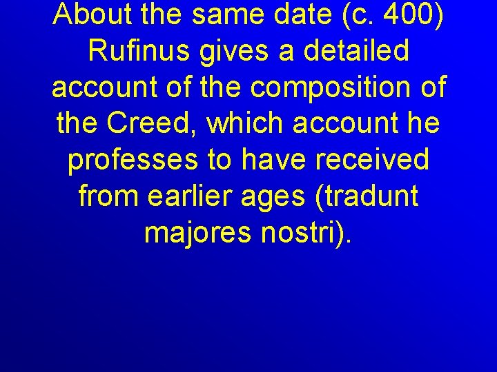 About the same date (c. 400) Rufinus gives a detailed account of the composition