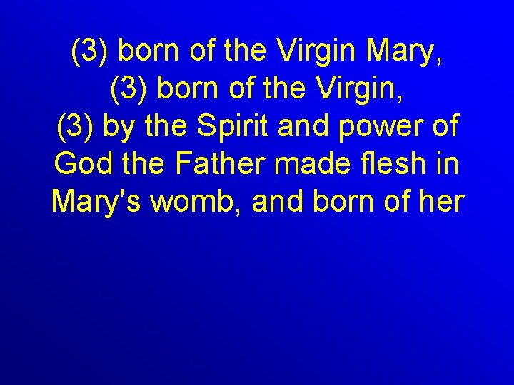 (3) born of the Virgin Mary, (3) born of the Virgin, (3) by the