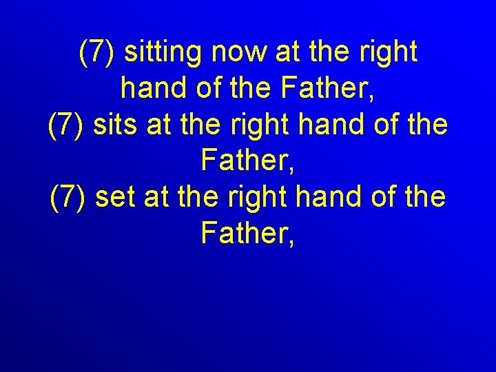 (7) sitting now at the right hand of the Father, (7) sits at the