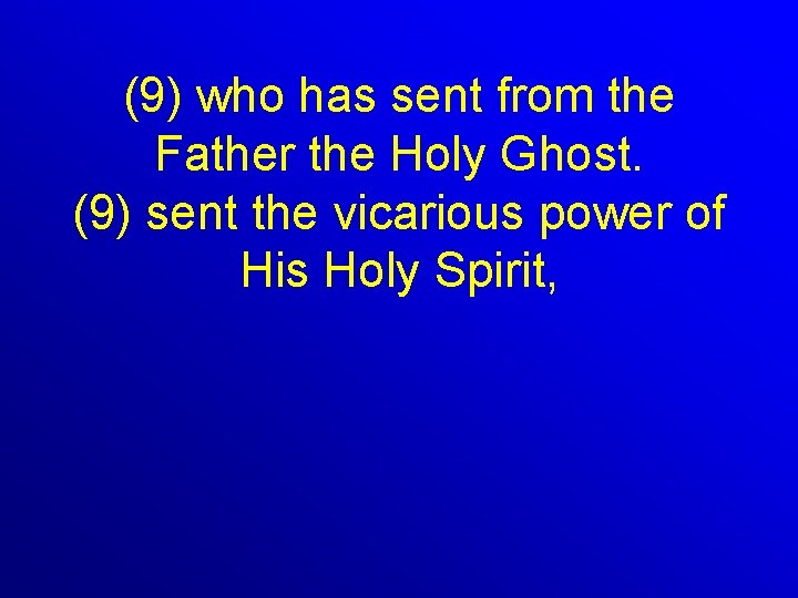 (9) who has sent from the Father the Holy Ghost. (9) sent the vicarious