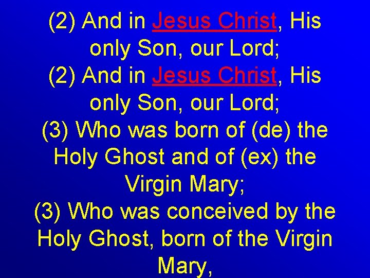 (2) And in Jesus Christ, His only Son, our Lord; (3) Who was born