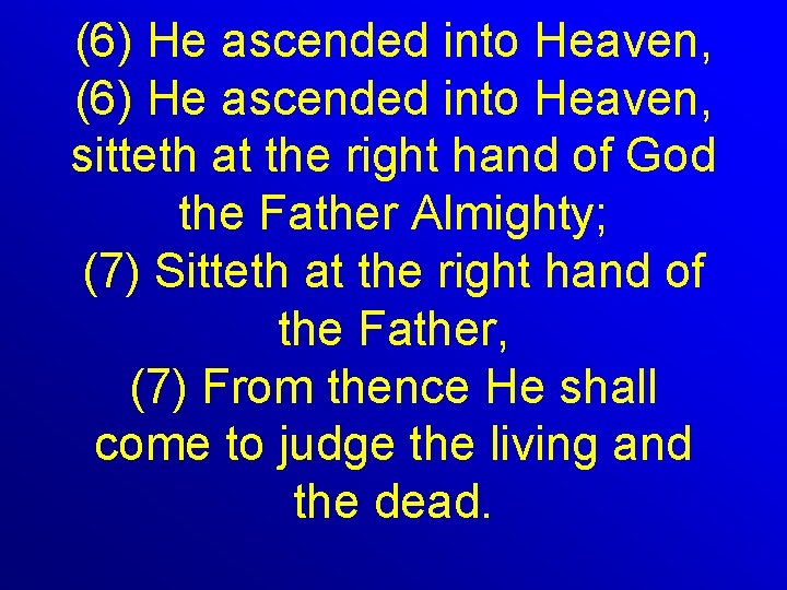 (6) He ascended into Heaven, sitteth at the right hand of God the Father