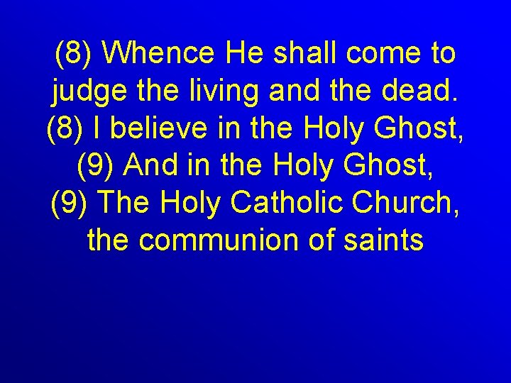 (8) Whence He shall come to judge the living and the dead. (8) I