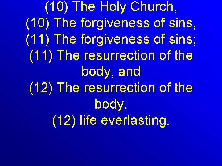 (10) The Holy Church, (10) The forgiveness of sins, (11) The forgiveness of sins;