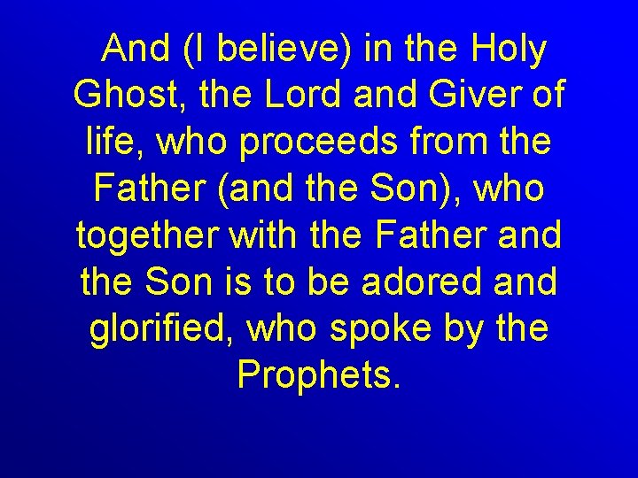  And (I believe) in the Holy Ghost, the Lord and Giver of life,