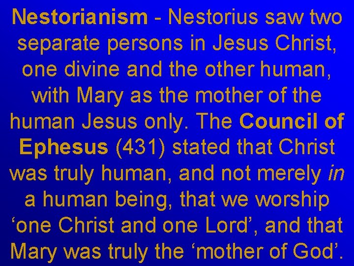 Nestorianism - Nestorius saw two separate persons in Jesus Christ, one divine and the