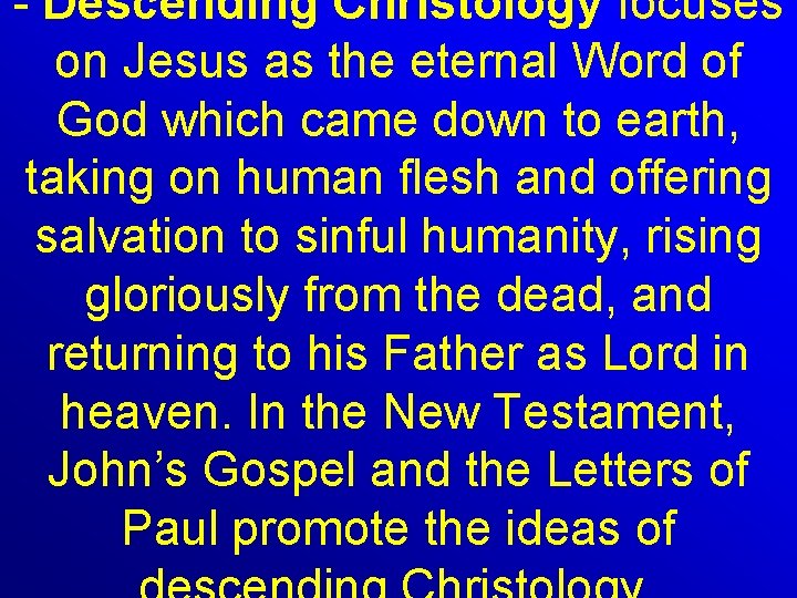 - Descending Christology focuses on Jesus as the eternal Word of God which came