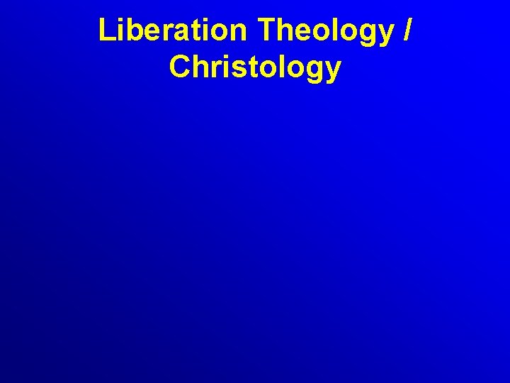 Liberation Theology / Christology 