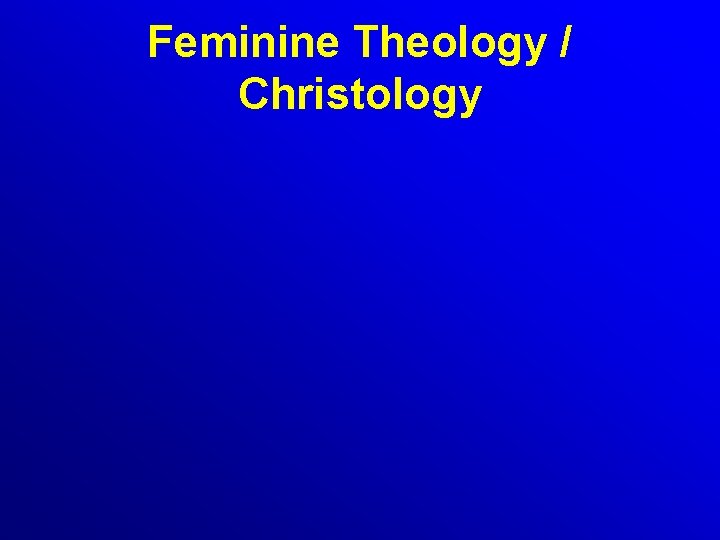 Feminine Theology / Christology 