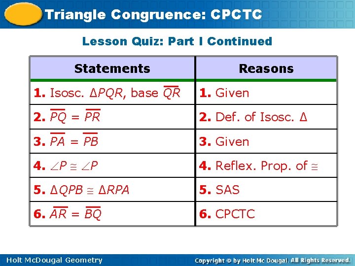 Triangle Congruence: CPCTC Lesson Quiz: Part I Continued Statements Reasons 1. Isosc. ∆PQR, base