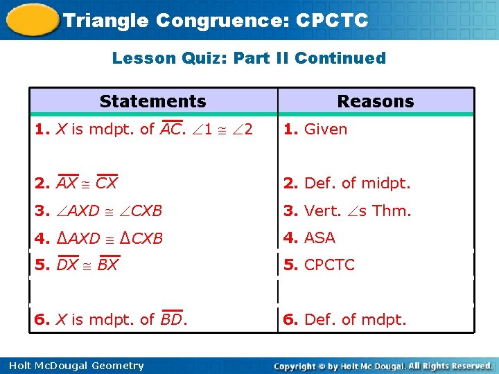 Triangle Congruence: CPCTC Lesson Quiz: Part II Continued Statements Reasons 1. X is mdpt.