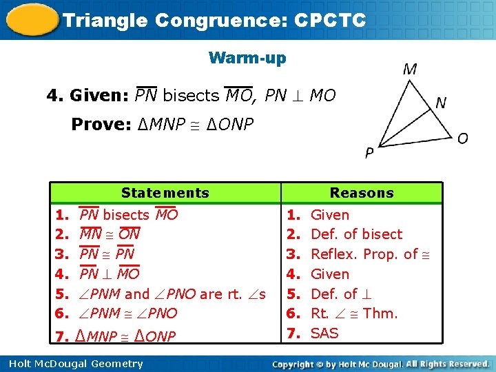 Triangle Congruence: CPCTC Warm-up 4. Given: PN bisects MO, PN MO Prove: ∆MNP ∆ONP