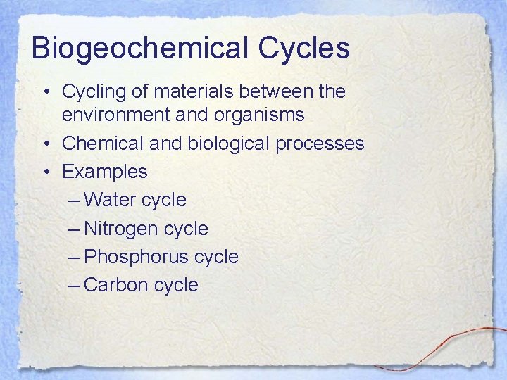 Biogeochemical Cycles • Cycling of materials between the environment and organisms • Chemical and