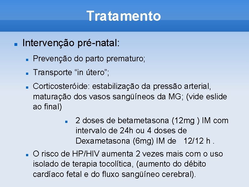 Tratamento Intervenção pré-natal: Prevenção do parto prematuro; Transporte “in útero”; Corticosteróide: estabilização da pressão
