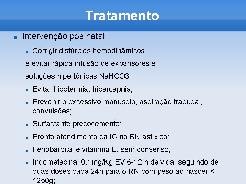 Tratamento Intervenção pós natal: Corrigir distúrbios hemodinâmicos e evitar rápida infusão de expansores e