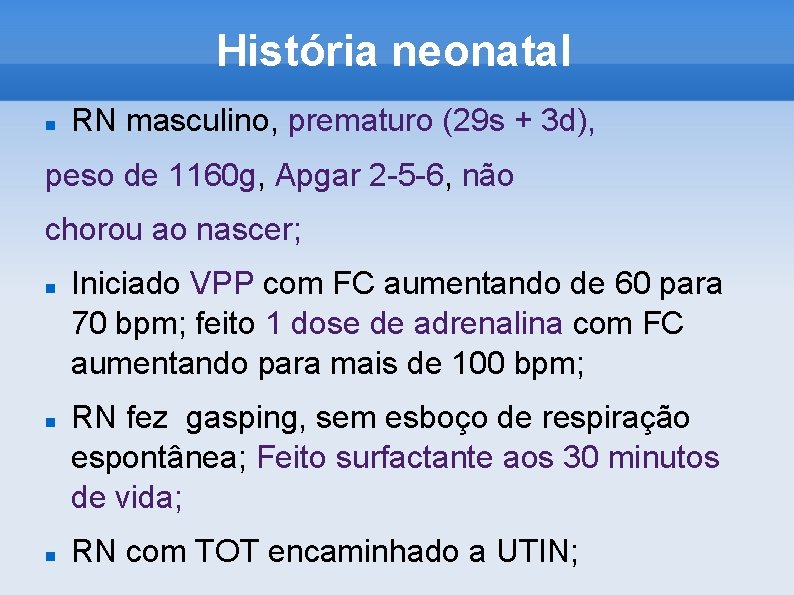 História neonatal RN masculino, prematuro (29 s + 3 d), peso de 1160 g,