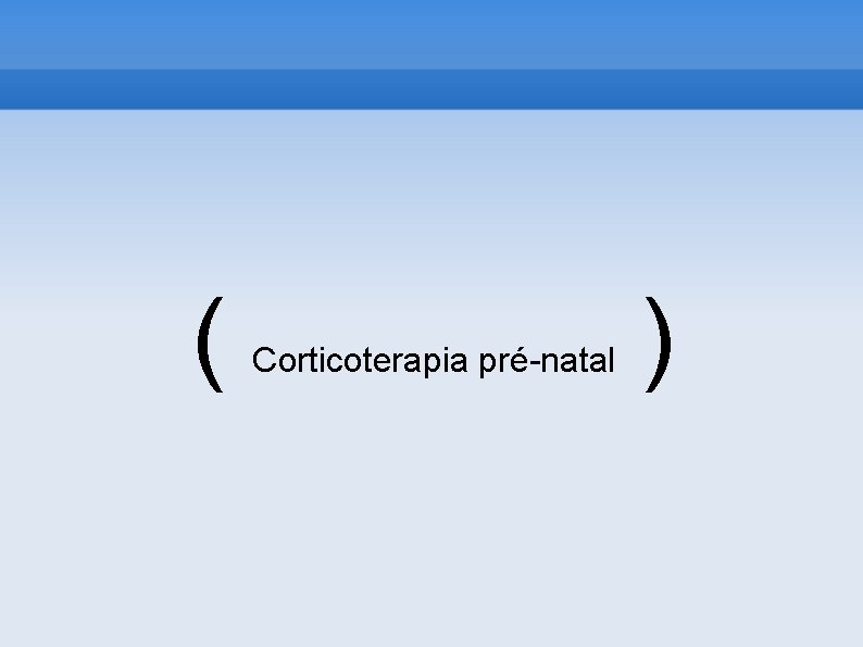 ( Corticoterapia pré-natal ) 