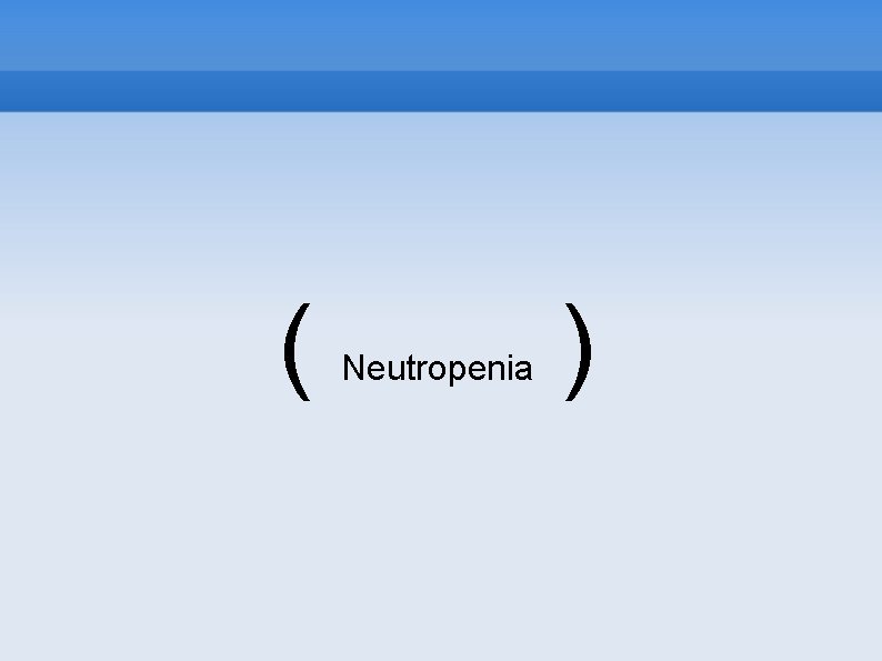 ( Neutropenia ) 