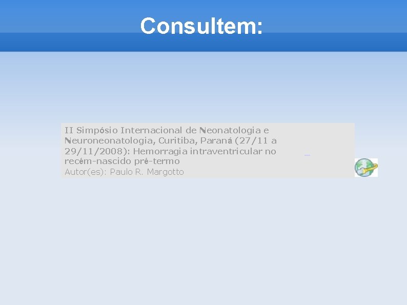 Consultem: II Simpósio Internacional de Neonatologia e Neuroneonatologia, Curitiba, Paraná (27/11 a 29/11/2008): Hemorragia