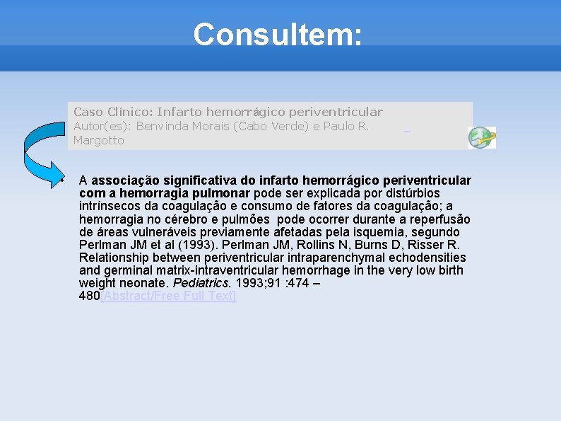 Consultem: Caso Clínico: Infarto hemorrágico periventricular Autor(es): Benvinda Morais (Cabo Verde) e Paulo R.