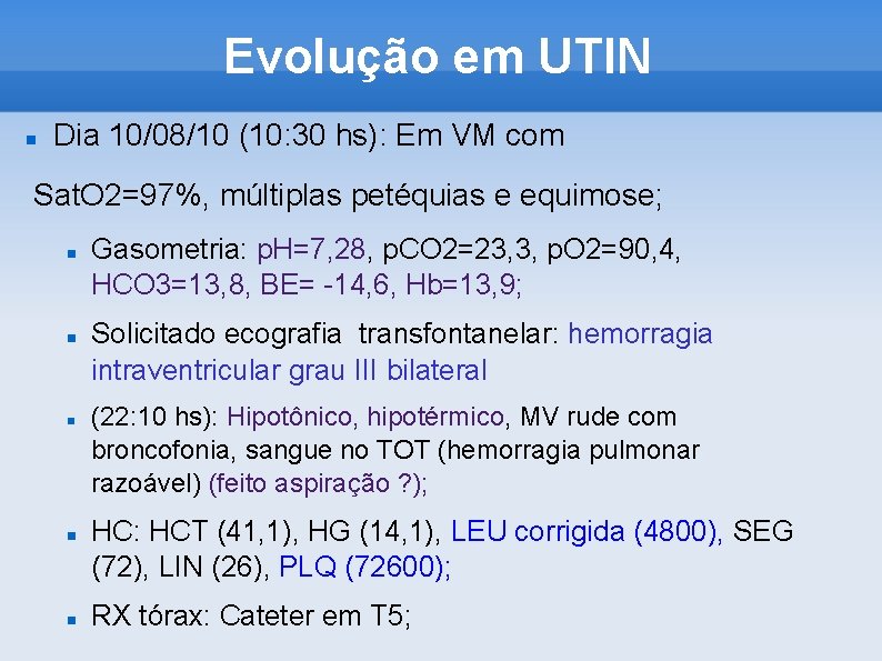 Evolução em UTIN Dia 10/08/10 (10: 30 hs): Em VM com Sat. O 2=97%,