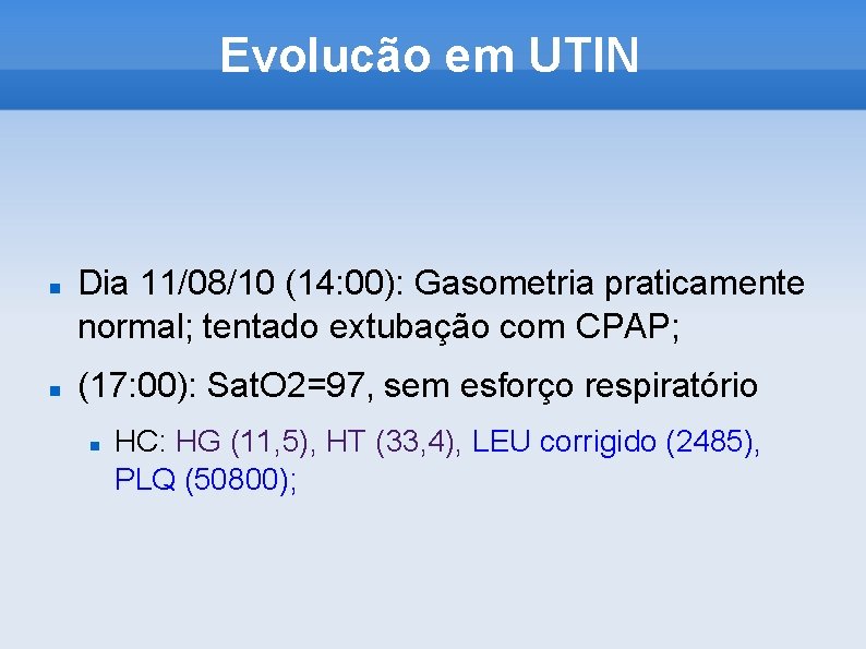 Evolucão em UTIN Dia 11/08/10 (14: 00): Gasometria praticamente normal; tentado extubação com CPAP;