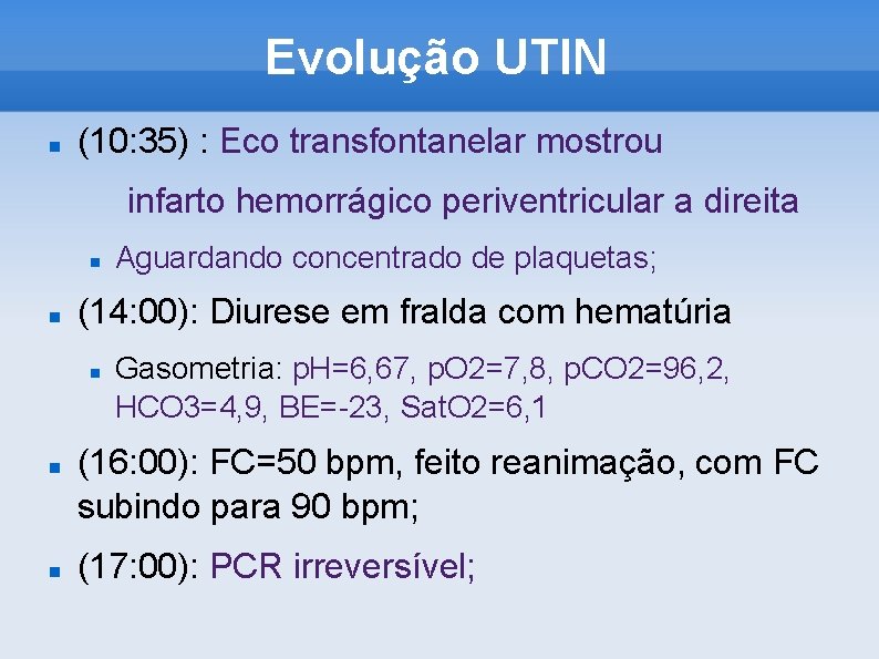 Evolução UTIN (10: 35) : Eco transfontanelar mostrou infarto hemorrágico periventricular a direita (14: