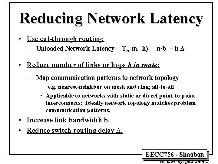 Reducing Network Latency • Use cut-through routing: – Unloaded Network Latency = Tct (n,