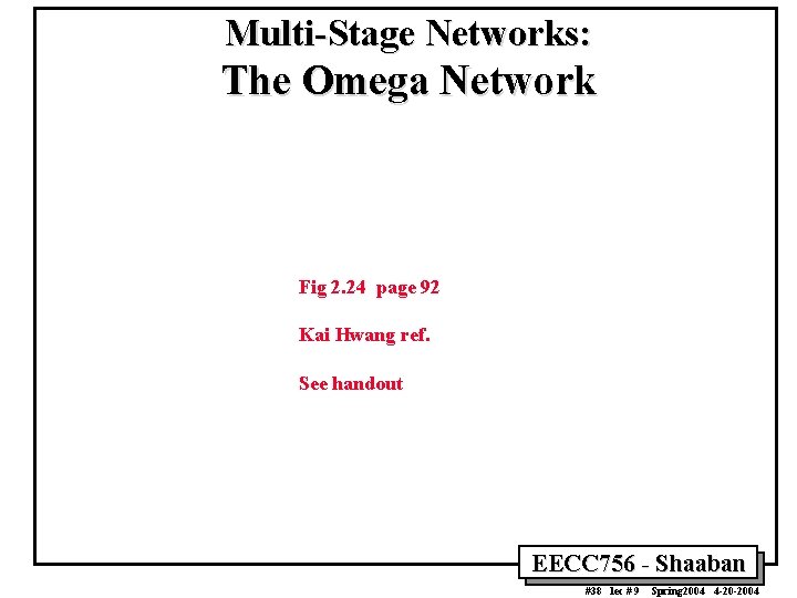 Multi-Stage Networks: The Omega Network Fig 2. 24 page 92 Kai Hwang ref. See