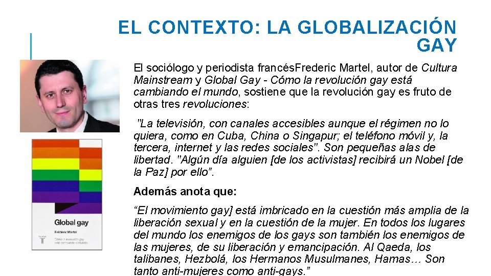 EL CONTEXTO: LA GLOBALIZACIÓN GAY El sociólogo y periodista francés. Frederic Martel, autor de