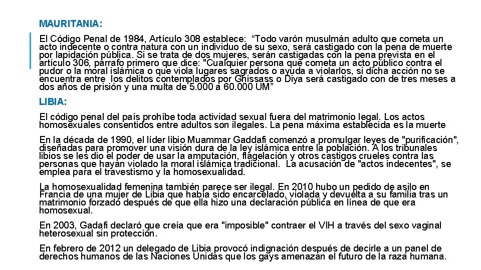 MAURITANIA: El Código Penal de 1984, Artículo 308 establece: “Todo varón musulmán adulto que