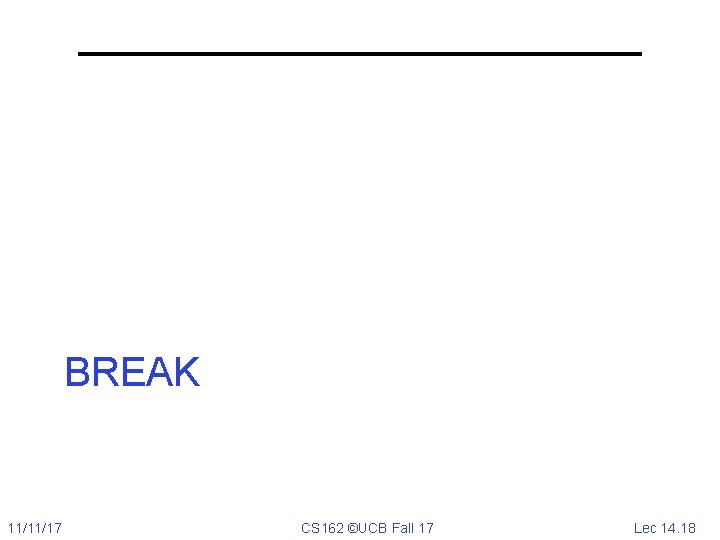 BREAK 11/11/17 CS 162 ©UCB Fall 17 Lec 14. 18 