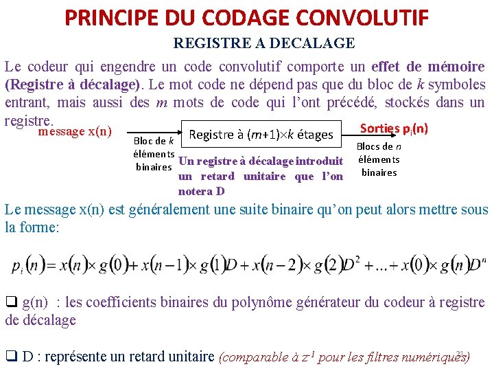 PRINCIPE DU CODAGE CONVOLUTIF REGISTRE A DECALAGE Le codeur qui engendre un code convolutif PRINCIPE DU CODAGE CONVOLUTIF REGISTRE A DECALAGE Le codeur qui engendre un code convolutif