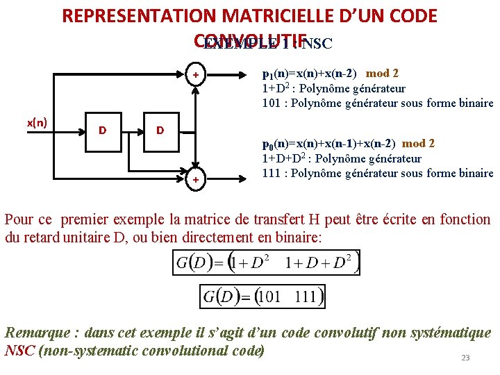 REPRESENTATION MATRICIELLE D’UN CODE CONVOLUTIF EXEMPLE 1 : NSC + x(n) D D + REPRESENTATION MATRICIELLE D’UN CODE CONVOLUTIF EXEMPLE 1 : NSC + x(n) D D +